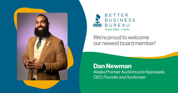 Better Business Bureau. We're proud to welcome our newest board member! Dan Newman. Alaska Premier Auctions and Appraisals. CEO, Founder and Auctioneer.