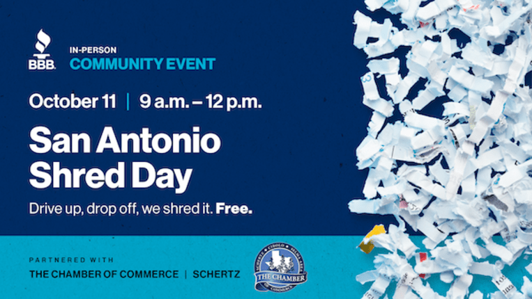 In person community event. October 11 9 a.m. - 12 p.m. San Antonio Shred Day. Drive up, drop off, we shred it. Free. Partnered with the Chamber of Commerce. Schertz.