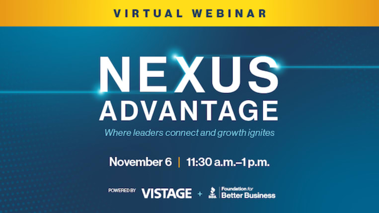 Virtual Webinar. Nexus Advantage. Where leaders connect and growth ignites. November 6 11:30 a.m. - 1 p.m.