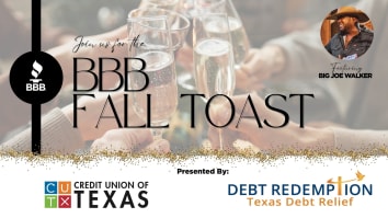 
A promotional graphic for the "BBB Fall Toast." The background shows a group of people toasting with glasses of champagne. The text "Join us for the BBB FALL TOAST" is prominently displayed in the center. In the upper left, there's a black circle with the BBB logo. On the upper right, a circular photo of musician Big Joe Walker is featured with the text "Featuring Big Joe Walker." The bottom of the graphic has a glittery gold stripe. Below this, the text "Presented By:" is shown, followed by the logos for "Credit Union of Texas" and "Debt Redemption Texas Debt Relief."