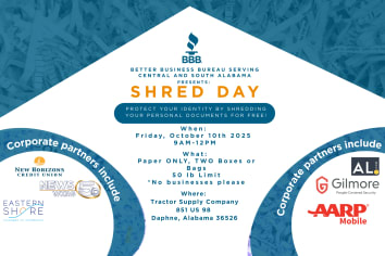 Flyer for BBB Shred Day hosted by the Better Business Bureau Serving Central and South Alabama. Event is on Friday, October 10th, 2025, from 9 AM to 12 PM at Tractor Supply Company, 851 US 98, Daphne, Alabama 36526. Free shredding of personal documents (paper only, limit of two boxes or bags, 50 lbs max, no businesses). Tagline: “Protect your identity by shredding your personal documents for free!” Corporate partners include New Horizons Credit Union, WKRG News 5, Eastern Shore Chamber of Commerce, AL.com, Gilmore, and AARP Mobile.